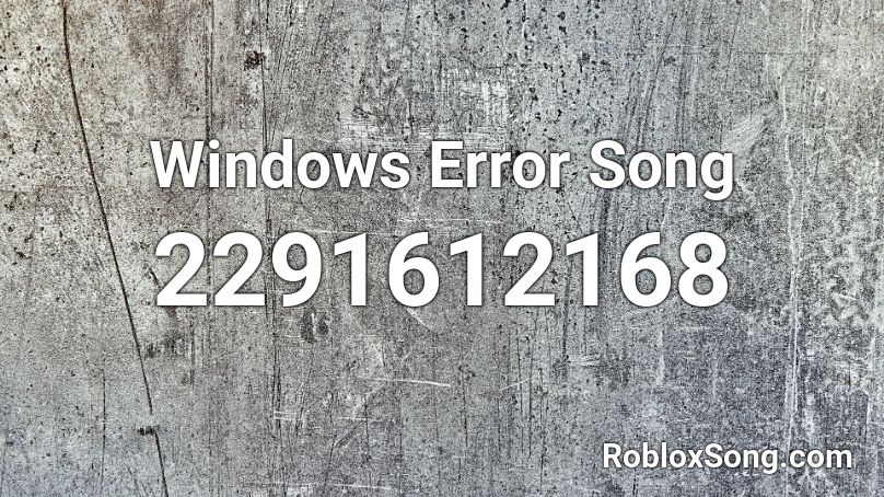 Windows Error Song Roblox ID