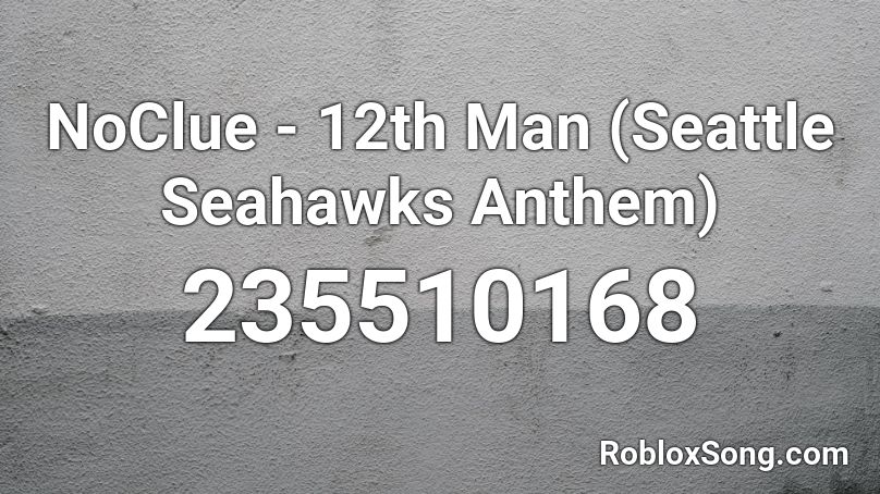 NoClue - 12th Man (Seattle Seahawks Anthem) Roblox ID