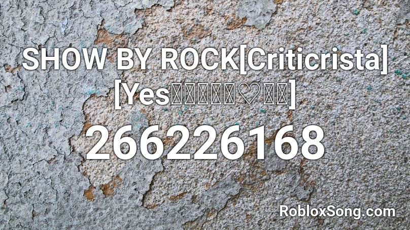 SHOW BY ROCK[Criticrista][Yes！アイドル♡宣言] Roblox ID