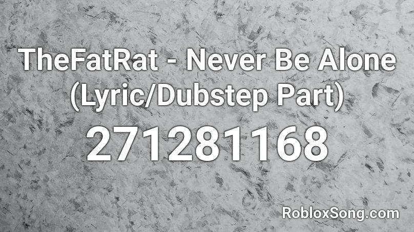 TheFatRat - Never Be Alone (Lyric/Dubstep Part) Roblox ID