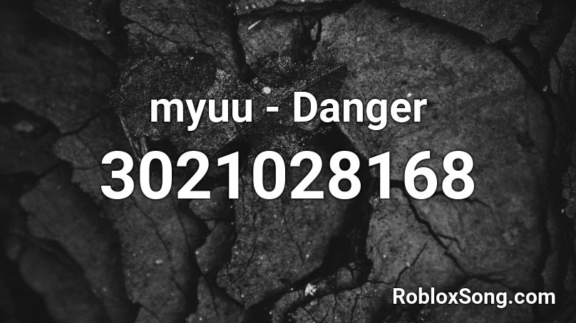 myuu - Danger Roblox ID