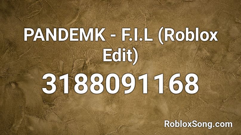 PANDEMK - F.I.L (Roblox Edit) Roblox ID