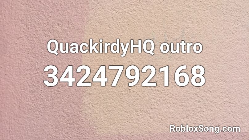 QuackirdyHQ outro Roblox ID