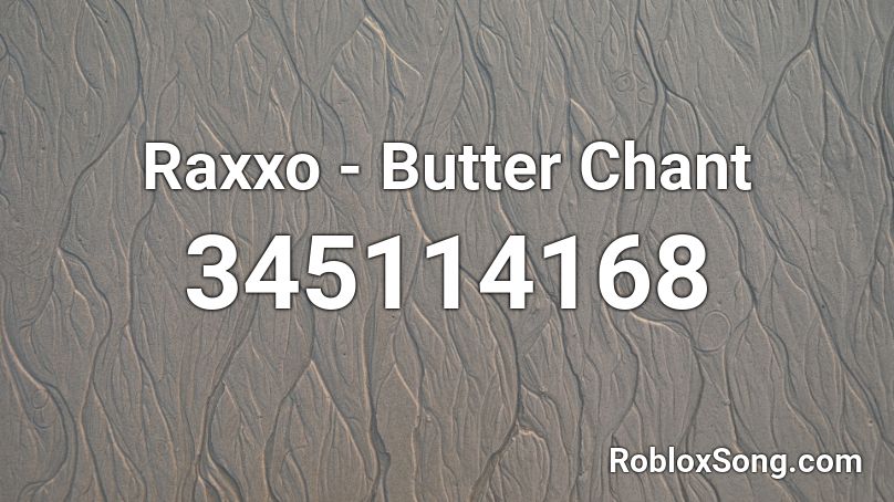 Raxxo - Butter Chant Roblox ID