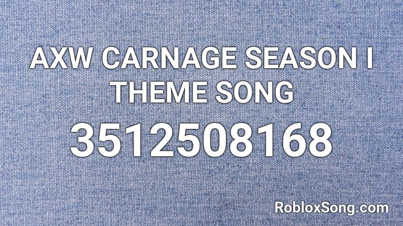 AXW CARNAGE SEASON I THEME SONG Roblox ID