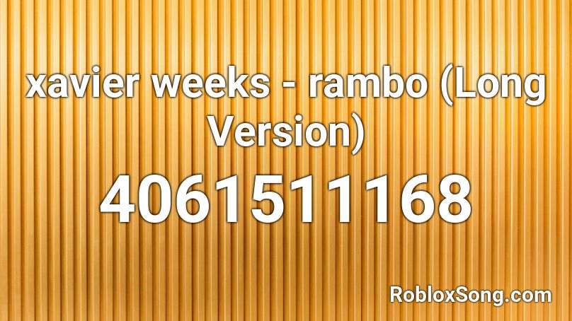 xavier weeks - rambo (Long Version) Roblox ID