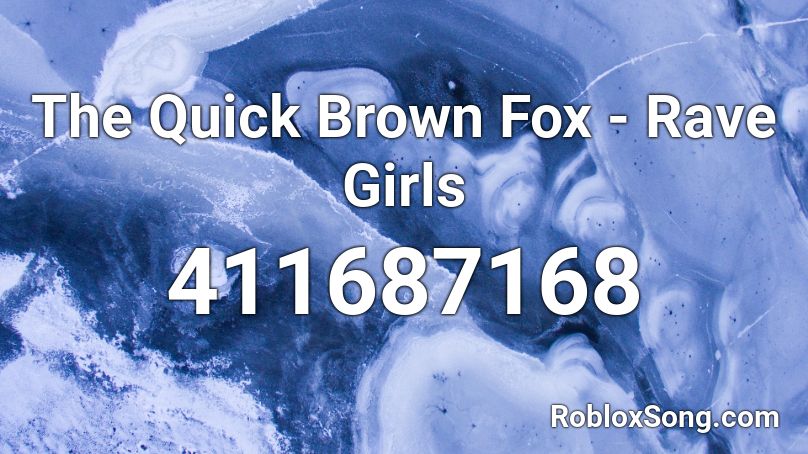 The Quick Brown Fox - Rave Girls Roblox ID