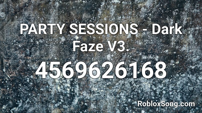 PARTY SESSIONS  - Dark Faze V3. Roblox ID