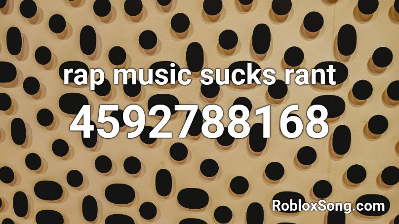 Rap Music Sucks Rant Roblox Id Roblox Music Codes - your music sucks roblox