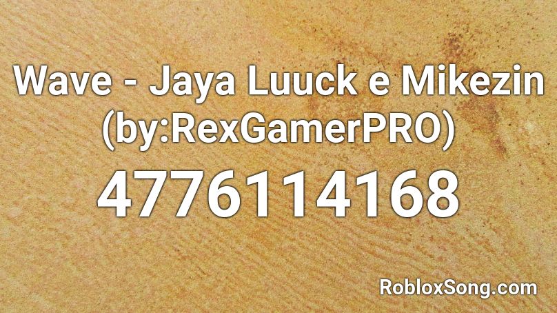 Wave - Jaya Luuck e Mikezin (by:RexGamerPRO) Roblox ID - Roblox music codes