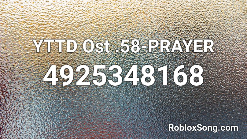 YTTD Ost .58-PRAYER Roblox ID