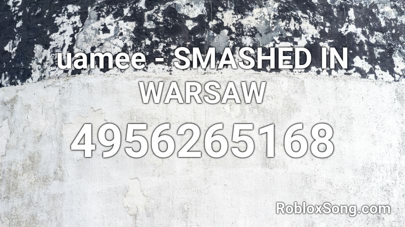 uamee - SMASHED IN WARSAW Roblox ID