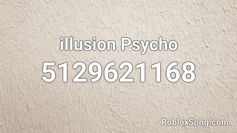 illusion Psycho Roblox ID