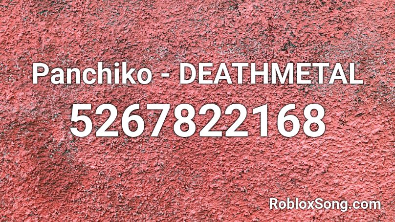 Panchiko - DEATHMETAL Roblox ID