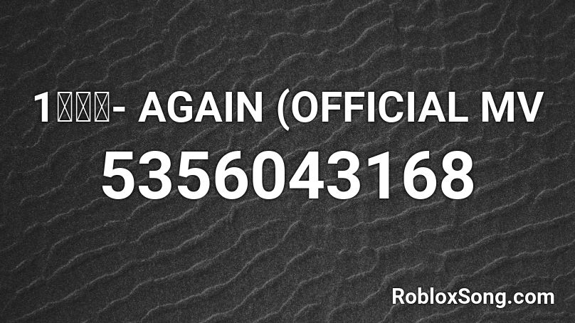 1มิล- AGAIN (OFFICIAL MV Roblox ID
