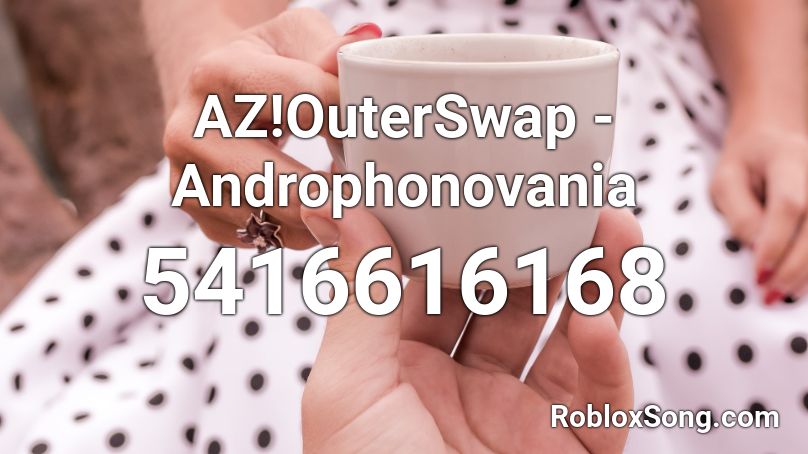 AZ!OuterSwap - Androphonovania Roblox ID