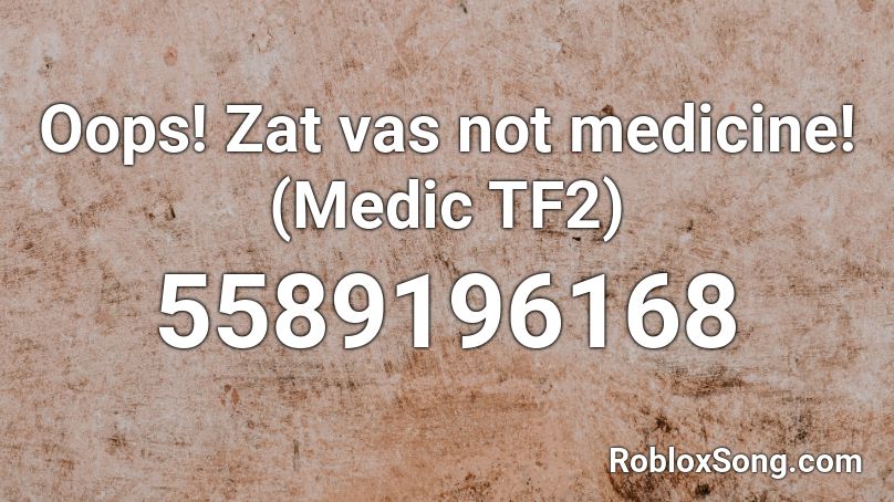 Oops! Zat vas not medicine! (Medic TF2) Roblox ID