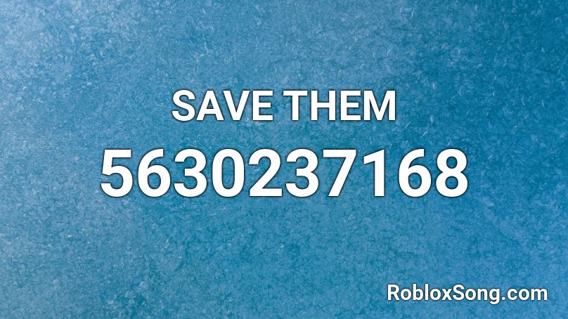 SAVE THEM Roblox ID