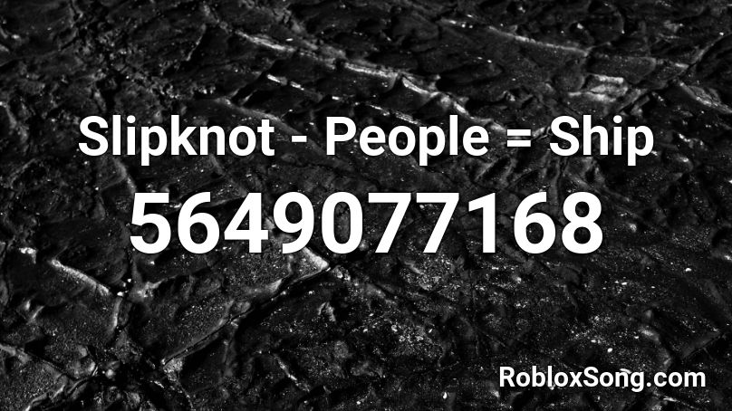 Slipknot - People = Ship Roblox ID