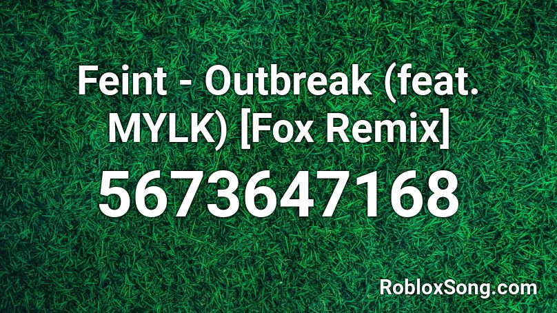 Feint - Outbreak (feat. MYLK) [Fox Remix] Roblox ID