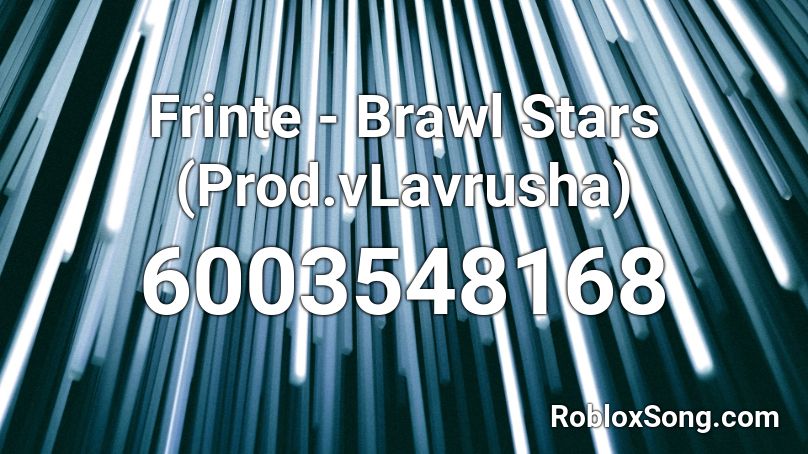 Frinte - Brawl Stars (Prod.vLavrusha) Roblox ID