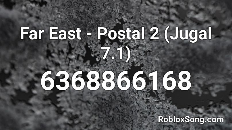 Far East - Postal 2 (Jugal 7.1)  Roblox ID