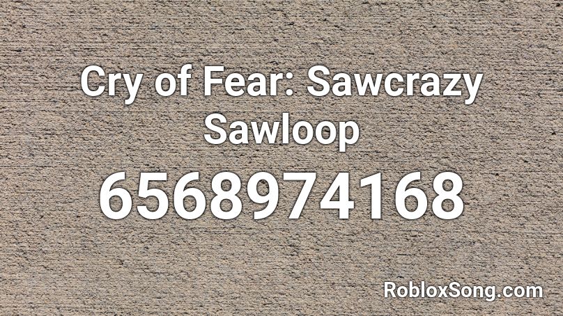 Cry of Fear: Sawcrazy Sawloop Roblox ID