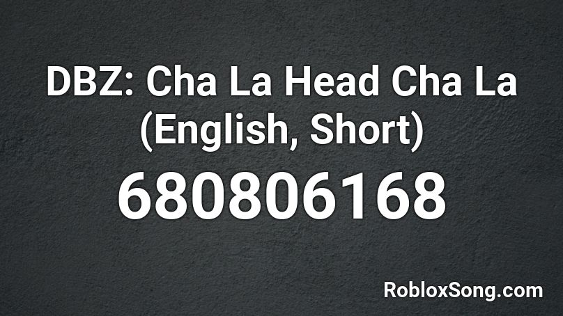 Dbz Cha La Head Cha La English Short Roblox Id Roblox Music Codes - roblox cha la head cha la
