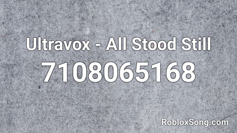 Ultravox - All Stood Still Roblox ID