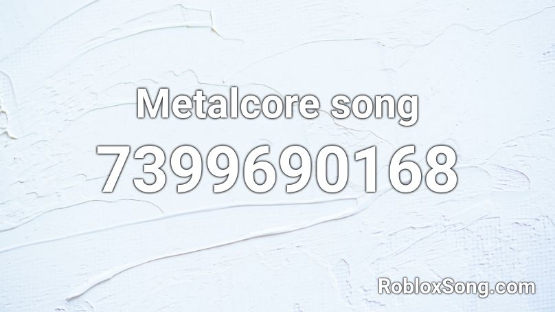 Metalcore song Roblox ID - Roblox music codes