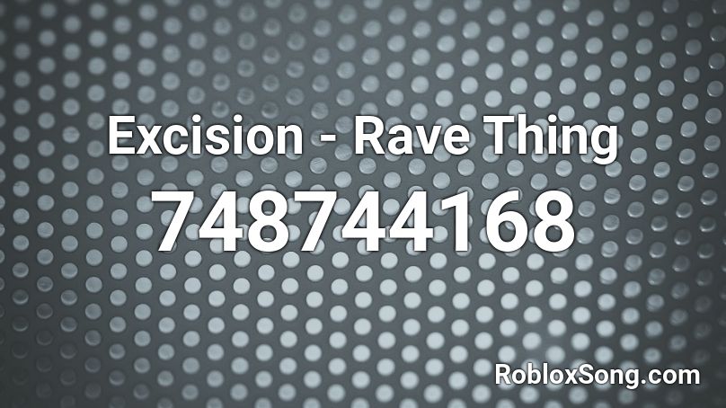 Excision - Rave Thing  Roblox ID