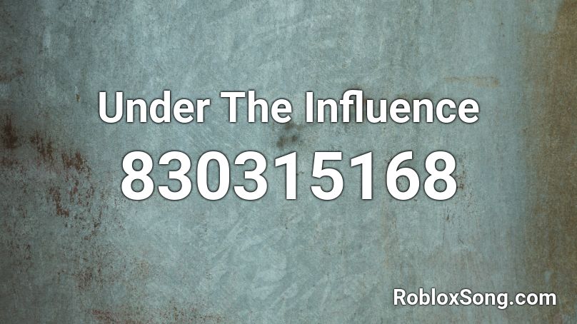 Under The Influence Roblox ID