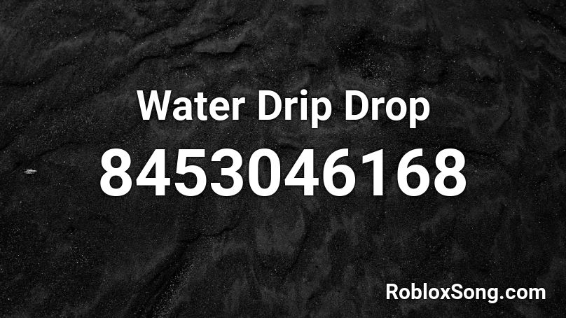 Water Drip Drop Roblox ID