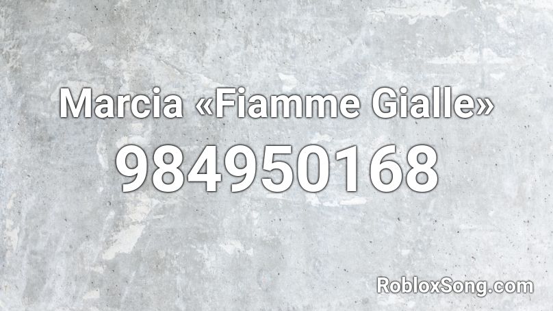 Marcia «Fiamme Gialle» Roblox ID