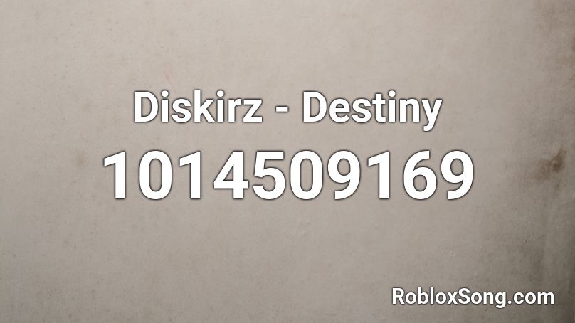 Diskirz - Destiny Roblox ID
