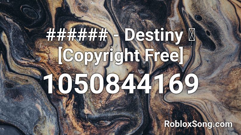 ###### - Destiny 🙌 [Copyright Free] Roblox ID