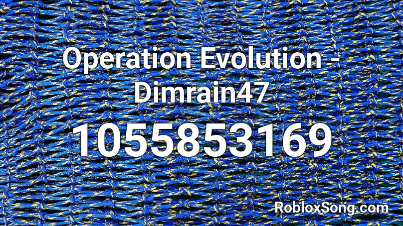 Operation Evolution - Dimrain47 Roblox ID