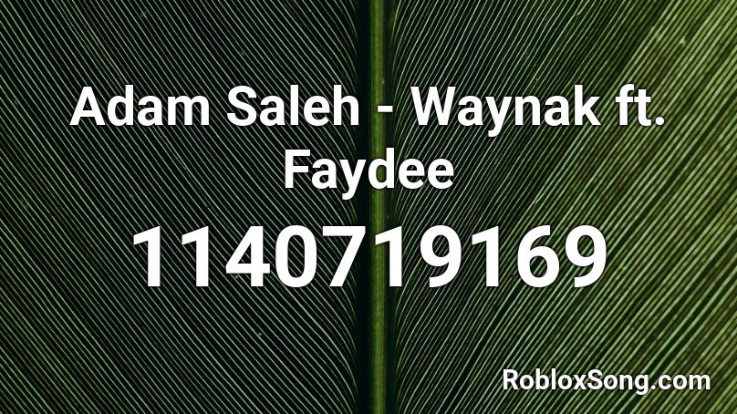 Adam Saleh Waynak Ft Faydee Roblox Id Roblox Music Codes - rip roach roblox song id