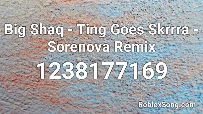 Big Shaq - Ting Goes Skrrra - Sorenova Remix Roblox ID