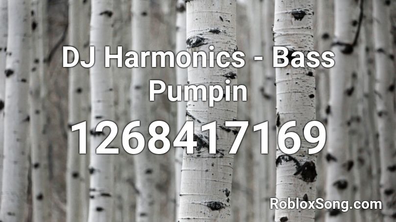 DJ Harmonics - Bass Pumpin Roblox ID