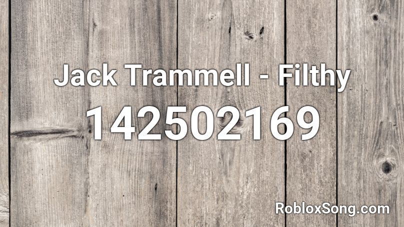 Jack Trammell - Filthy Roblox ID