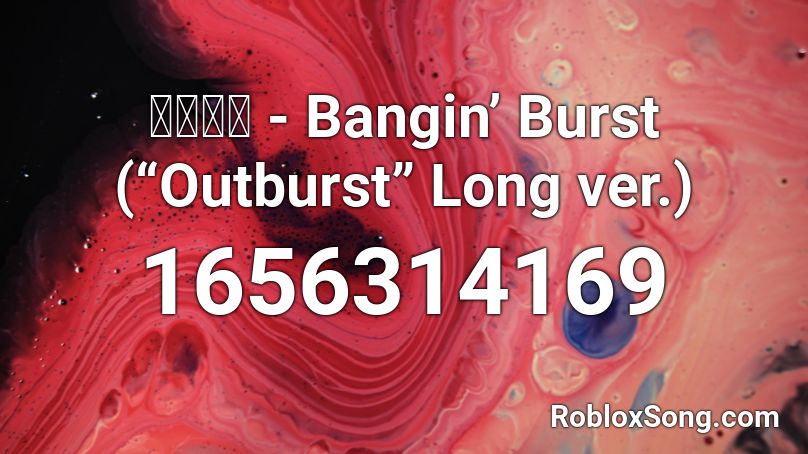 かめりあ - Bangin’ Burst (“Outburst” Long ver.) Roblox ID