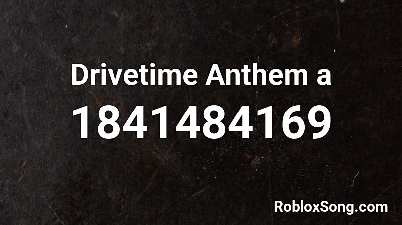 Drivetime Anthem a Roblox ID