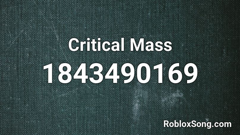 Critical Mass Roblox ID