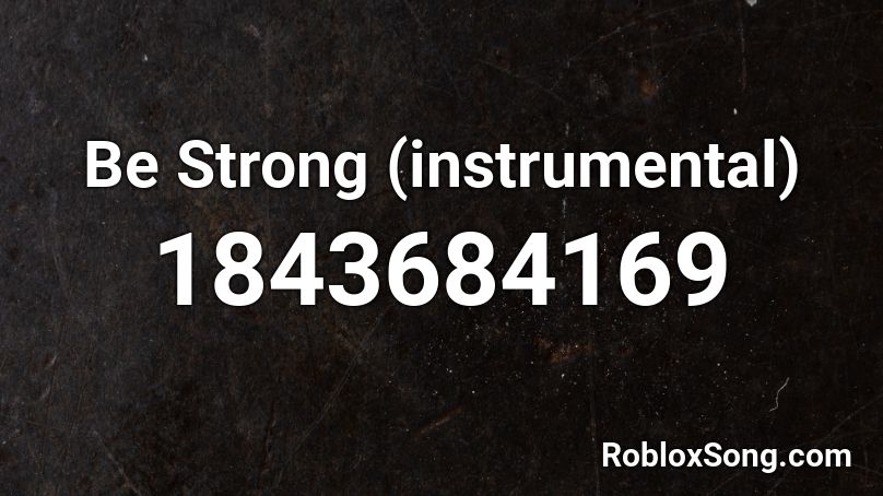 Be Strong (instrumental) Roblox ID