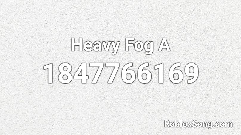 Heavy Fog A Roblox ID