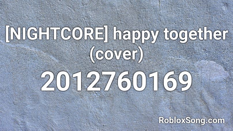 [NIGHTCORE] happy together (cover) Roblox ID