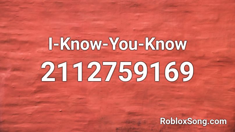 I Know You Know Roblox Id Roblox Music Codes - roblox id i know you