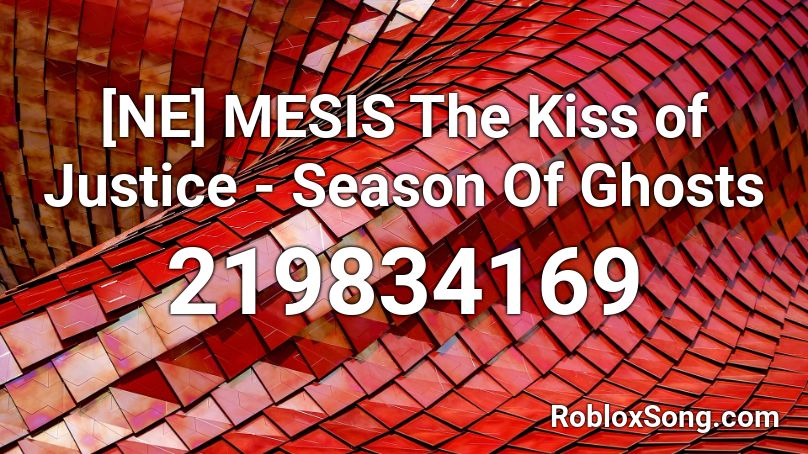 [NE] MESIS The Kiss of Justice - Season Of Ghosts Roblox ID