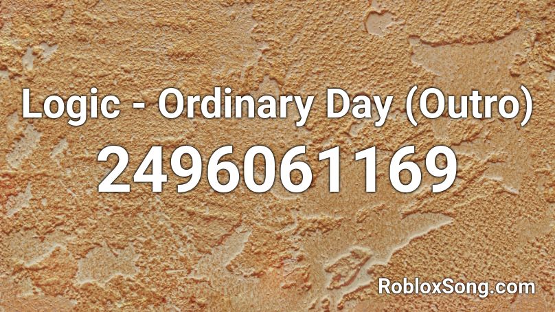 Logic - Ordinary Day (Outro) Roblox ID